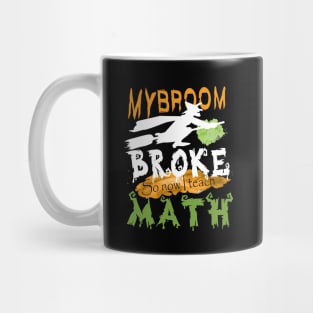 My Broom broke so now I teach math..halloween funny math teacher gift Mug